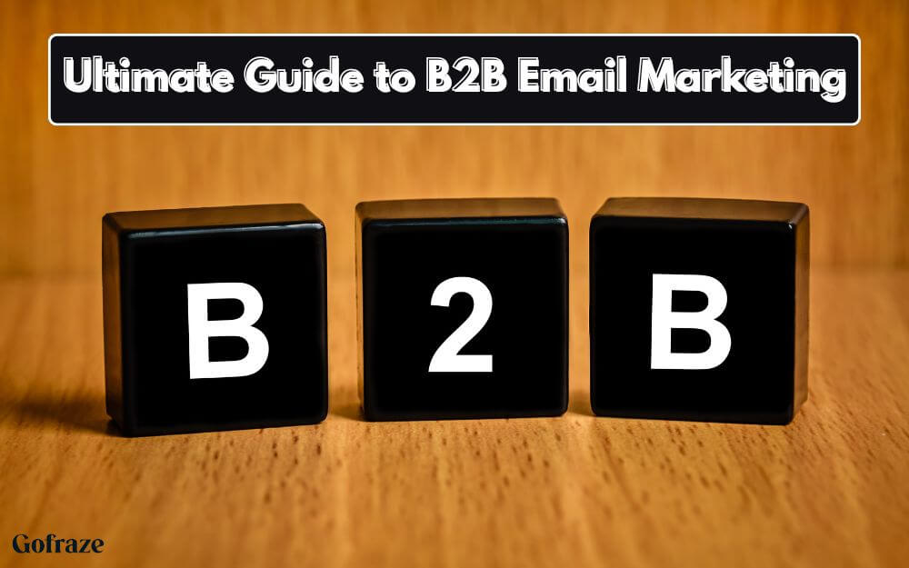 The Ultimate Guide to B2B Email Marketing: Strategies, Best Practices & Tools